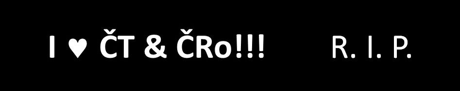 I love ČT & ČRo!!! R. I. P.
